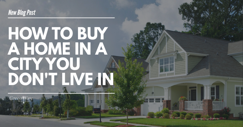 How to Buy a Home in a City You Don't Live In